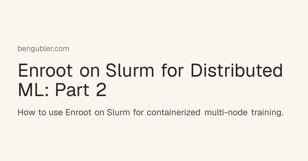 Enroot on Slurm for Distributed ML: Part 2 - Ben Gubler