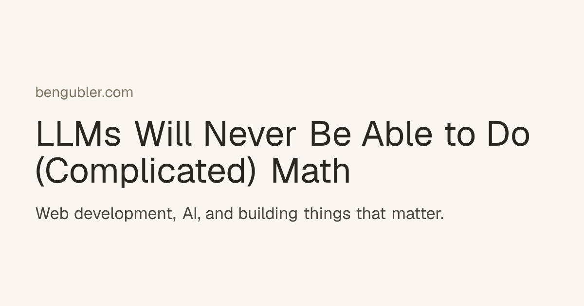LLMs Will Never Be Able to Do (Complicated) Math - Ben Gubler